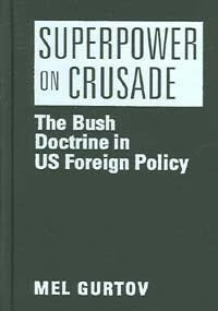 Superpower on Crusade: The Bush Doctrine in US Foreign Policy