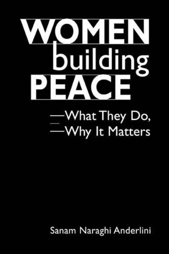 Women Building Peace: What They Do, Why it Matters