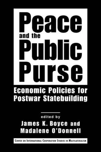 Peace and the Public Purse: Economic Policies for Postwar Statebuilding (Center on Internation2007al Cooperation Studies in Multilateralism)