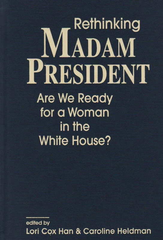 Rethinking Madam President: Are We Ready for a Woman in the White House?