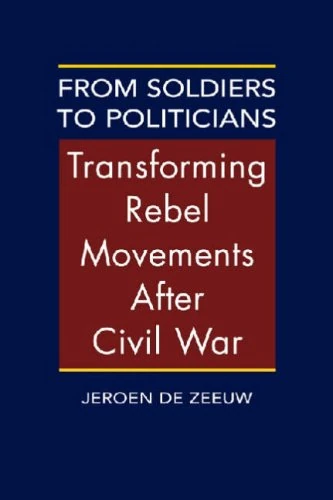 From Soldiers to Politicians: Transforming Rebel Movements After Civil War