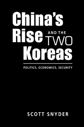 China's Rise and the Two Koreas: Politics, Economics, Security