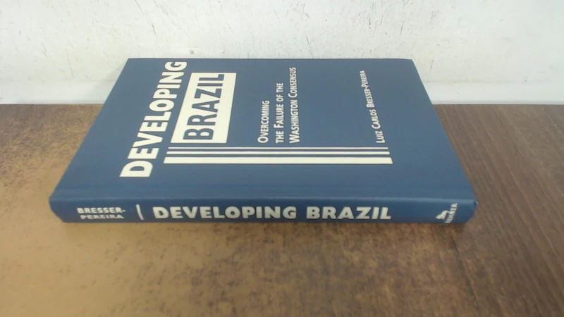 Developing Brazil: Overcoming the Failure of the Washington Consensus