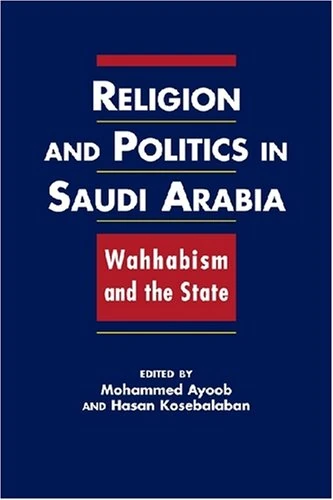 Religion and Politics in Saudi Arabia: Wahhabism and the State
