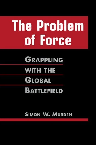 Problem of Force: Grappling with the Global Battlefield
