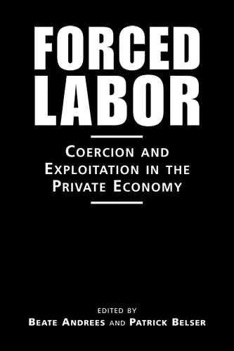 Forced Labor: Coercion and Exploitation in the Private Economy