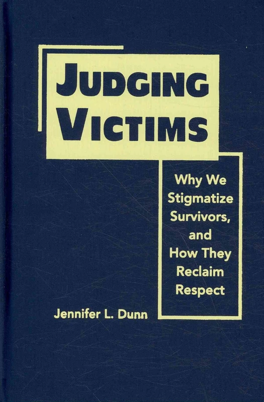 Judging Victims: Why We Stigmatize Survivors, and How They Reclaim Respect