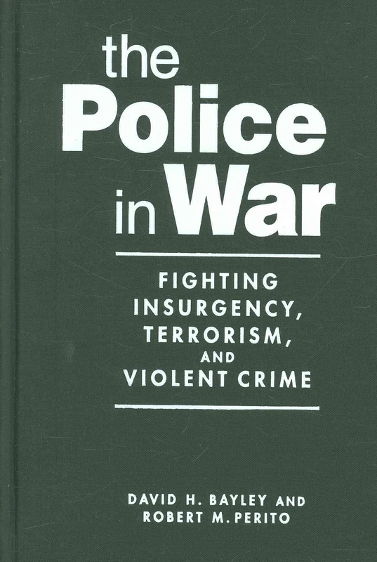 Police in War: Fighting Insurgency, Terrorism, and Violent Crime
