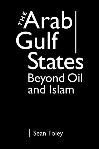 Arab Gulf States: Beyond Oil and Islam