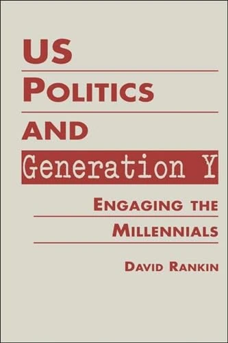 Us Politics and Generation Y: Engaging the Millennials