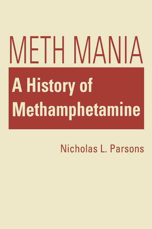 Meth Mania: A History of Methamphetamine (Social Problems, Social Constructions)