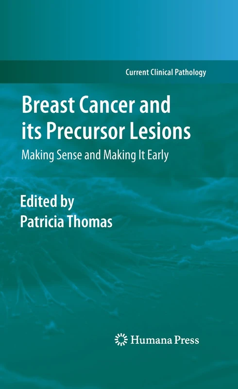 Breast Cancer and its Precursor Lesions: Making Sense and Making It Early (Current Clinical Pathology)