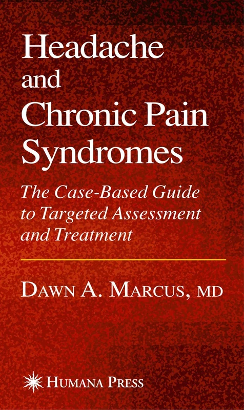 Headache and Chronic Pain Syndromes: The Case-based Guide to Targeted Assessment and Treatment (Current Clinical Practice)