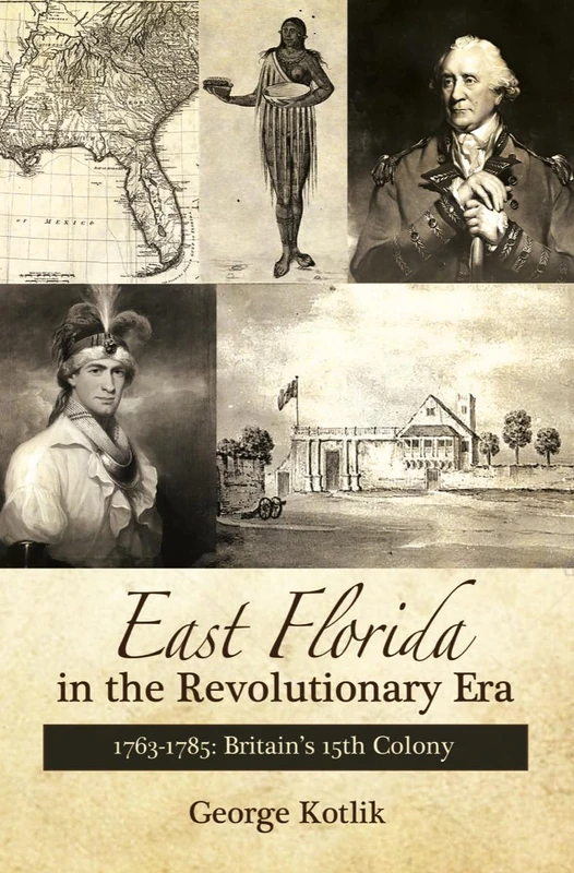 East Florida in the Revolutionary Era, 1763-1785: Britain's Fifteenth Colony