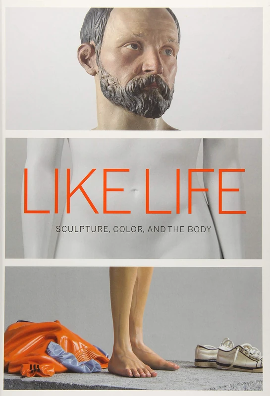 Like Life - Sculpture, Color, and the Body (Metropolitan Museum of Art Series)
