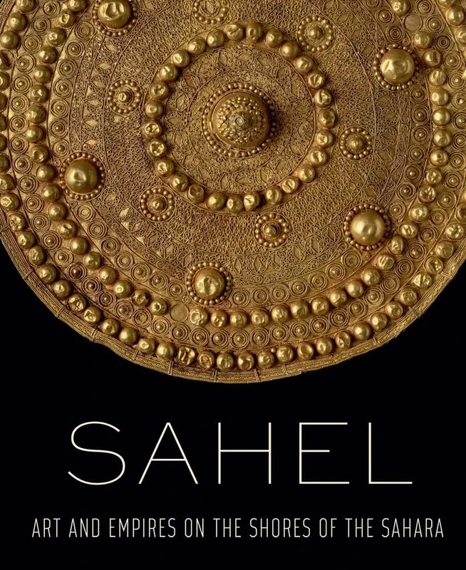Sahel - Art and Empires on the Shores of the Sahara