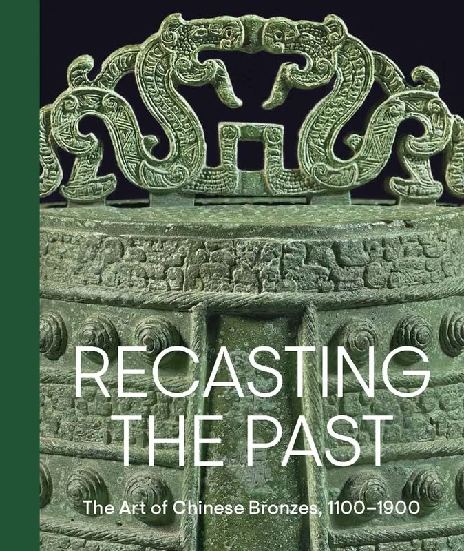 Recasting the Past: The Art of Chinese Bronzes, 1100-1900