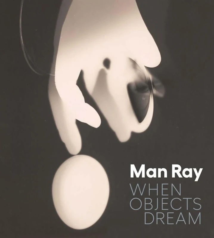 Man Ray: When Objects Dream