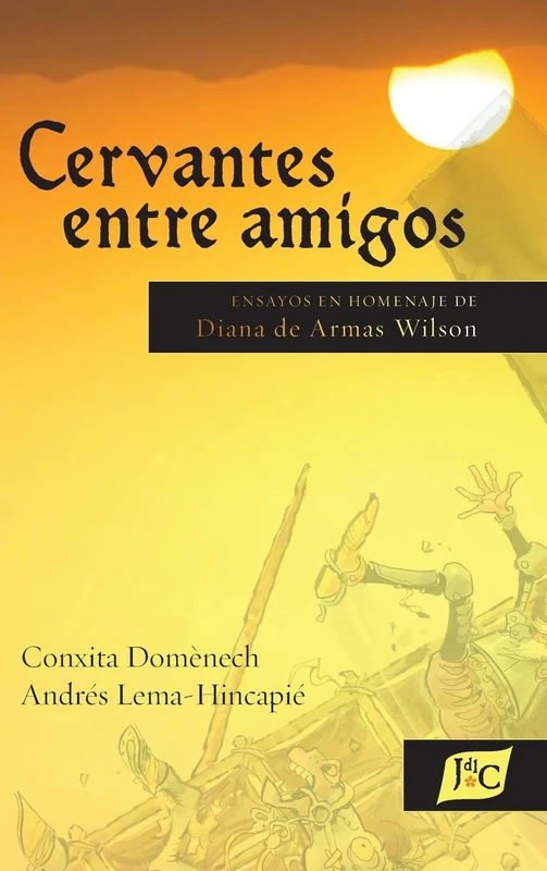 Cervantes entre amigos: Ensayos en homenaje de Diana de Armas Wilson: 47 (Documentación Cervantina Tom Lathrop)