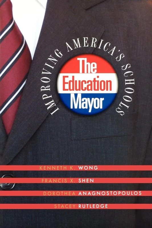 The Education Mayor: Improving America's Schools (American Governance and Public Policy series)