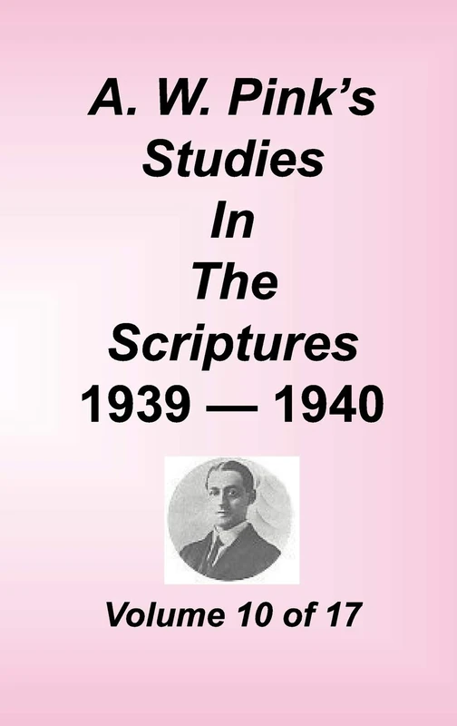 A. W. Pink's Studies in the Scriptures, Volume 10