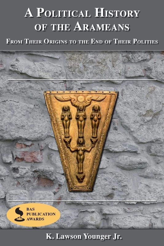 A Political History of the Arameans: From Their Origins to the End of Their Polities: 13 (Archaeology and Biblical Studies)