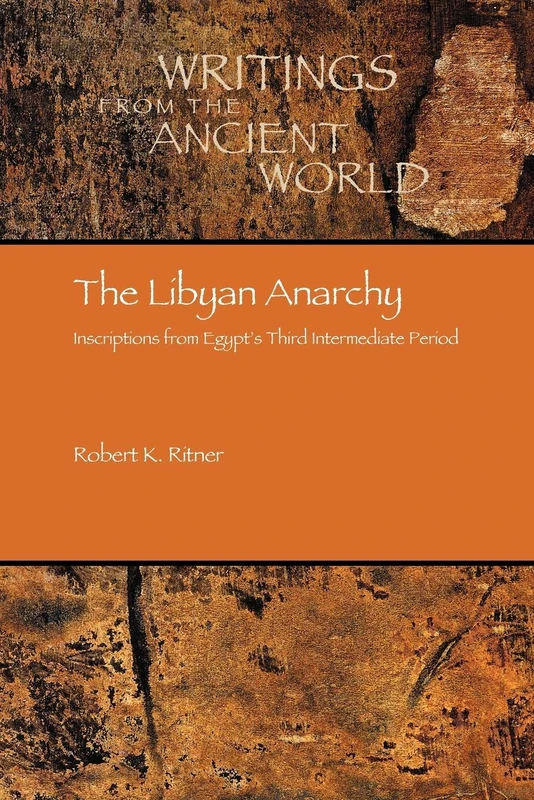 The Libyan Anarchy: Inscriptions from Egypt's Third Intermediate Period: 21 (Writings from the Ancient World)