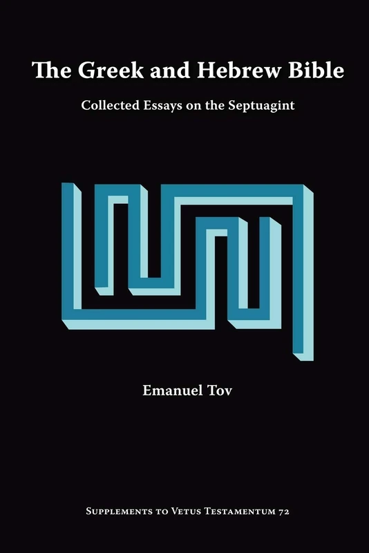 The Greek and Hebrew Bible: Collected Essays on the Septuagint (Supplements to Vetus Testamentum)