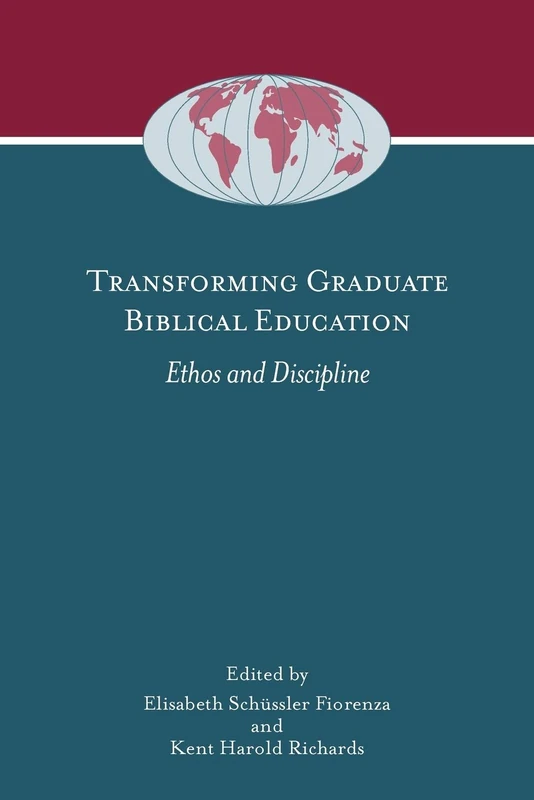 Transforming Graduate Biblical Education: Ethos and Discipline (Global Perspectives on Biblical Scholarship)
