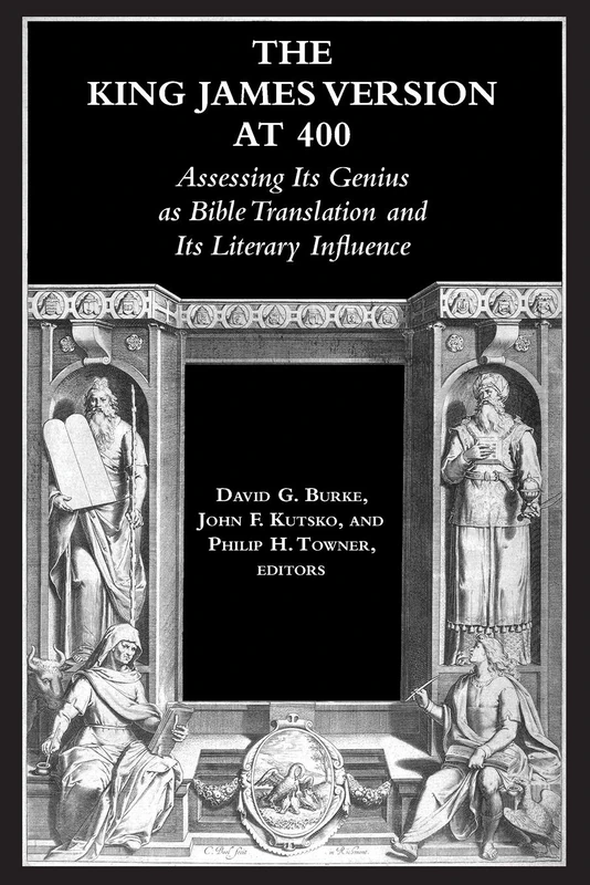 The King James Version at 400: Assessing Its Genius as Bible Translation and Its Literary Influence (Biblical Scholarship in North America)