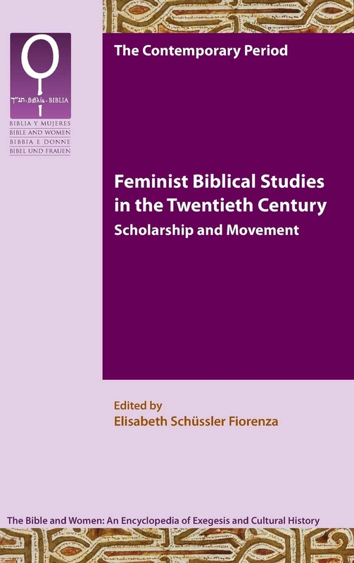 Feminist Biblical Studies in the Twentieth Century: Scholarship and Movement (Bible and Women)