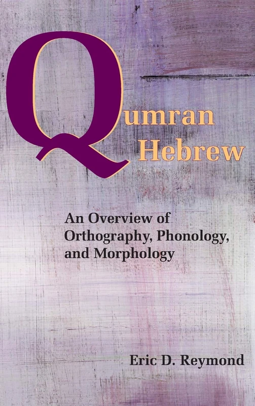 Qumran Hebrew: An Overview of Orthography, Phonology, and Morphology (Resources for Biblical Study)