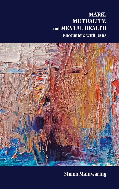 Mark, Mutuality, and Mental Health: Encounters with Jesus: 79 (Semeia Studies)