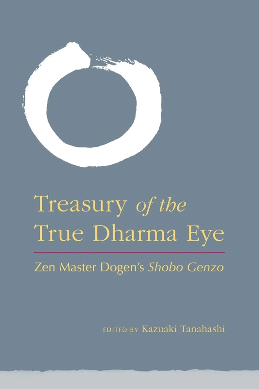 The Treasury of the True Dharma Eye: ZEN Master Dogen's Shobo Genzo