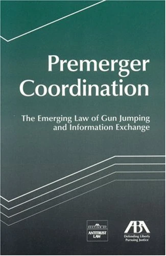 Premerger Coordination: The Emerging Law of Gun Jumping and Information Exchange - Image 1