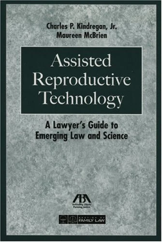 Assisted Reproductive Technology: A Lawyer's Guide to Emerging Law and Science