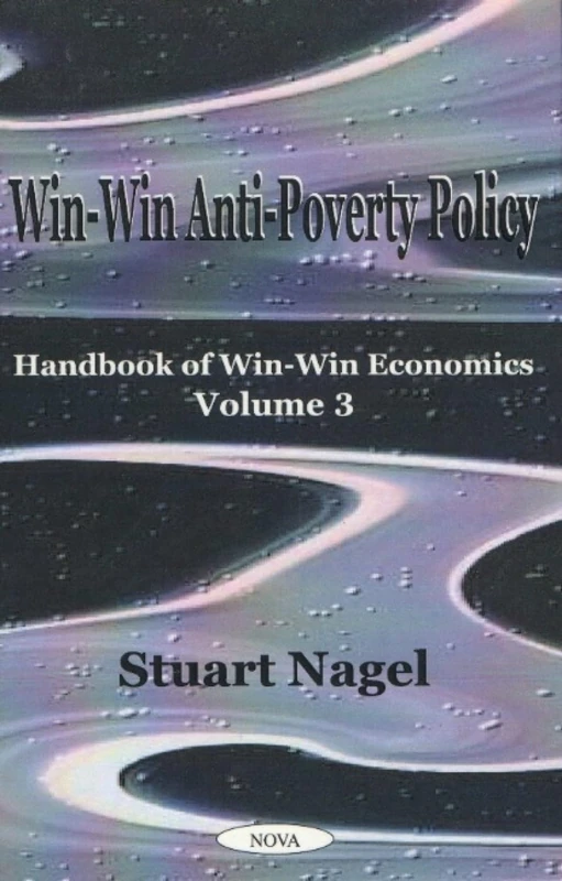 Handbook of Win-Win Economics: Win-Win Anti-Poverty Policy v. 3: Handbook of Win-Win Economics, Volume 3
