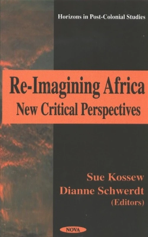 Re-Imagining Africa: New Critical Perspectives (Horizons in Post-Colonial Studies)