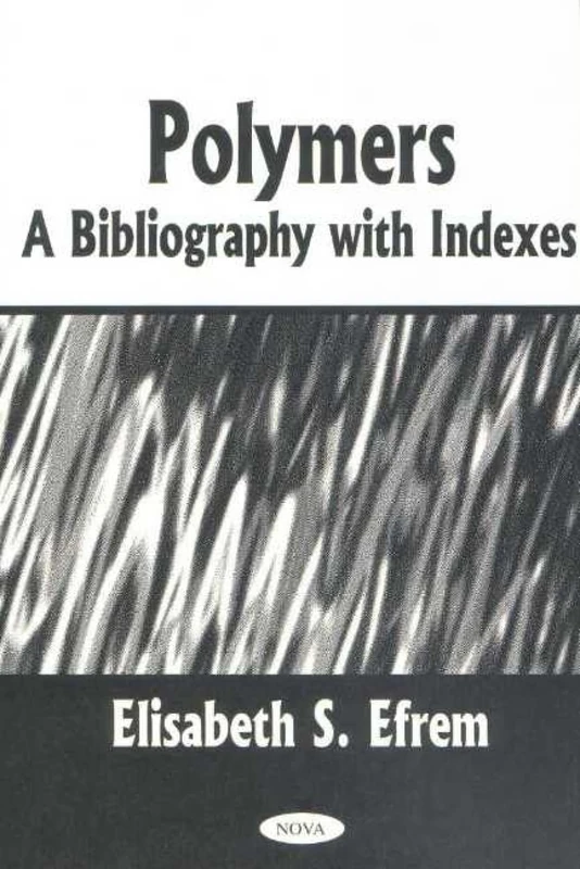 Polymers: A Bibliography with Indexes: A Bibilography with Indexes