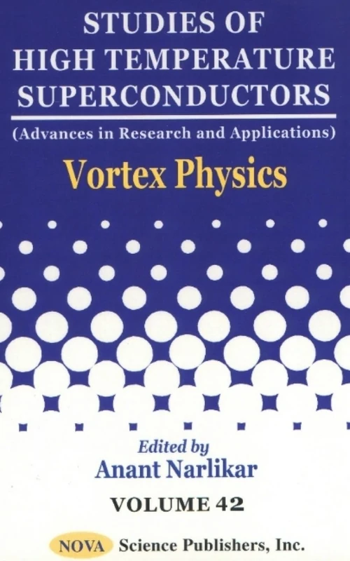 Studies of High Temperature Superconductors: Vortex Physics v. 42 (Advances in Research and Applications)