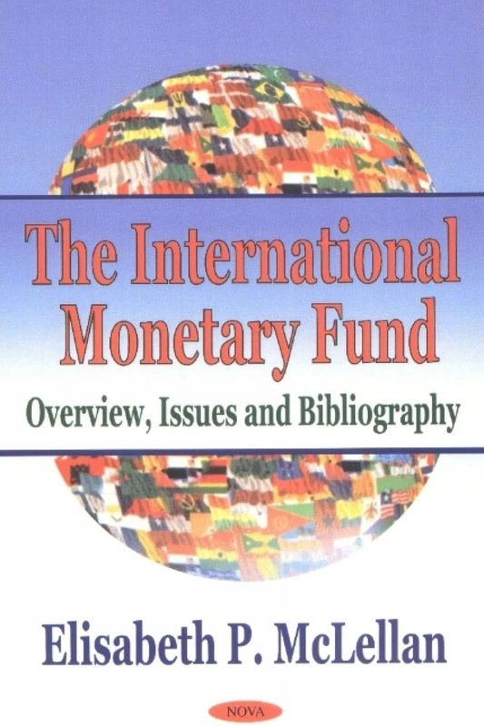 International Monetary Fund: Overview, Issues and Bibliography