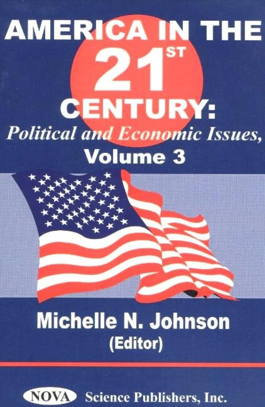 America in the 21st Century: v. 3: Political and Economic Issues: Political & Economic Issues - Volume 3