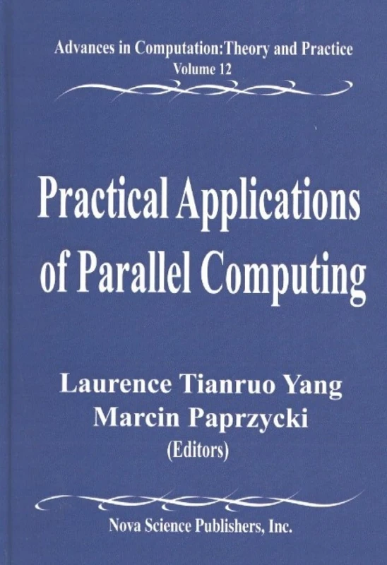 Practical Applications of Parallel Computing: v. 12: Advances in Computation, Theory and Practice (Advances in the Theory of Computational Mathematics, V. 12.)