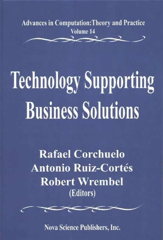 Technology Supporting Business Solutions (Advances in Computations: Theory & Practice)