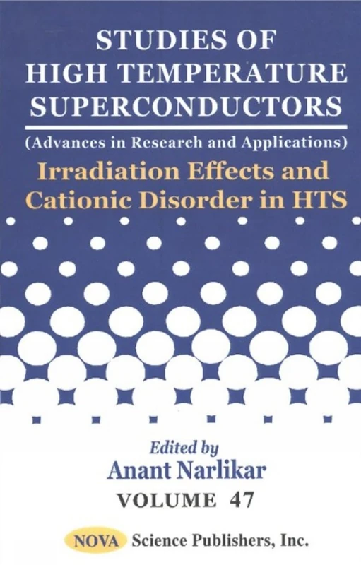 Studies of High Temperature Superconductors: Irradiation Effects and Cationic Disorder in HTS v. 47 (Advances in Research and Applications)