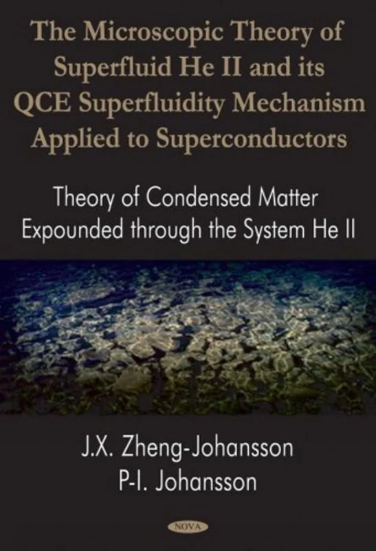The Microscopic Theory Of Superfluid He II And With Its Qce Superfluidity Mechanism Applied To Superconductors: Theory Of Condensed Matter Expounded Through The System He Ii