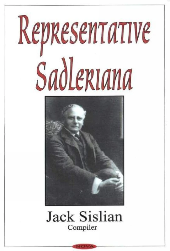 Representative Sadleriana: Sir Michael Sadler 1861-1943 on English, French, German and American Schools and Society - A Perennial Reader for Academics and the General Public