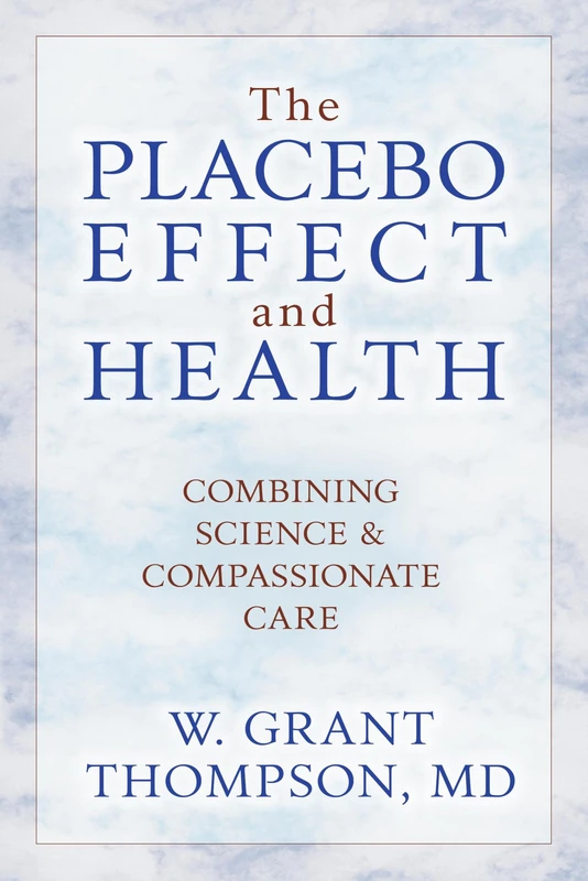 The Placebo Effect And Health: Combining Science & Compassionate Care