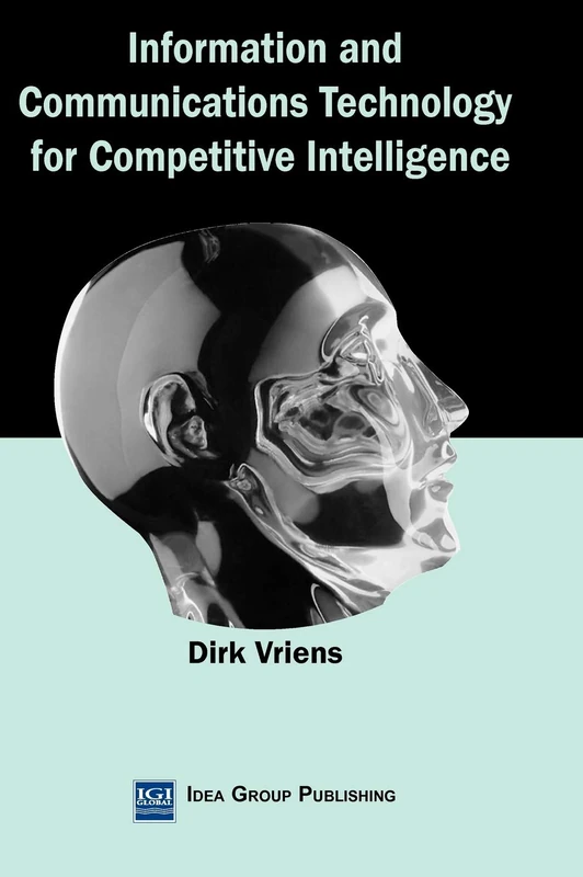 Information and Communications Technology for Competitive Intelligence (Advanced Topics in Global Information Management)