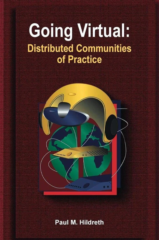Going Virtual: Distributed Communities of Practice (Advanced Topics in End User Computing)